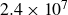2.4 times 10 Superscript 7