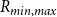 upper R Subscript m i n comma m a x