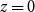 z equals 0