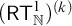 left parenthesis sans serif upper R upper T Subscript double struck upper N Superscript 1 Baseline right parenthesis Superscript left parenthesis k right parenthesis