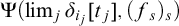 normal upper Psi left parenthesis limit Underscript j Endscripts delta Subscript i Sub Subscript j Subscript Baseline left bracket t Subscript j Baseline right bracket comma left parenthesis f Subscript s Baseline right parenthesis Subscript s Baseline right parenthesis