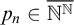 p Subscript n Baseline element of double struck upper N Superscript double struck upper N Baseline overbar