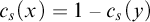 c Subscript s Baseline left parenthesis x right parenthesis equals 1 minus c Subscript s Baseline left parenthesis y right parenthesis
