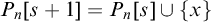upper P Subscript n Baseline left bracket s plus 1 right bracket equals upper P Subscript n Baseline left bracket s right bracket union StartSet x EndSet