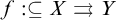 f colon subset of or equal to upper X right paired arrows upper Y