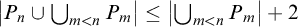 StartAbsoluteValue upper P Subscript n Baseline union union Underscript m less than n Endscripts upper P Subscript m Baseline EndAbsoluteValue less than or equals StartAbsoluteValue union Underscript m less than n Endscripts upper P Subscript m Baseline EndAbsoluteValue plus 2