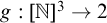 g colon left bracket double struck upper N right bracket cubed right arrow 2