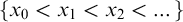 left brace x 0 less than x 1 less than x 2 less than ellipsis right brace