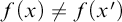 f left parenthesis x right parenthesis not equals f left parenthesis x Superscript prime Baseline right parenthesis