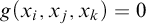 g left parenthesis x Subscript i Baseline comma x Subscript j Baseline comma x Subscript k Baseline right parenthesis equals 0