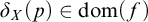 delta Subscript upper X Baseline left parenthesis p right parenthesis element of dom left parenthesis f right parenthesis