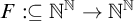 upper F colon subset of or equal to double struck upper N Superscript double struck upper N Baseline right arrow double struck upper N Superscript double struck upper N
