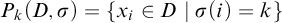 upper P Subscript k Baseline left parenthesis upper D comma sigma right parenthesis equals StartSet x Subscript i Baseline element of upper D vertical bar sigma left parenthesis i right parenthesis equals k EndSet