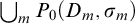 union Underscript m Endscripts upper P 0 left parenthesis upper D Subscript m Baseline comma sigma Subscript m Baseline right parenthesis