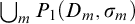 union Underscript m Endscripts upper P 1 left parenthesis upper D Subscript m Baseline comma sigma Subscript m Baseline right parenthesis