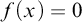 f left parenthesis x right parenthesis equals 0
