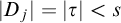 StartAbsoluteValue upper D Subscript j Baseline EndAbsoluteValue equals StartAbsoluteValue tau EndAbsoluteValue less than s