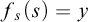 f Subscript s Baseline left parenthesis s right parenthesis equals y