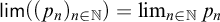 sans serif limit left parenthesis left parenthesis p Subscript n Baseline right parenthesis Subscript n element of double struck upper N Baseline right parenthesis equals limit Underscript n element of double struck upper N Endscripts p Subscript n