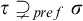 tau superset of or not equals Subscript p r e f Baseline sigma