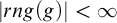 StartAbsoluteValue r n g left parenthesis g right parenthesis EndAbsoluteValue less than infinity