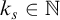 k Subscript s Baseline element of double struck upper N
