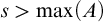 s greater than max left parenthesis upper A right parenthesis
