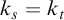 k Subscript s Baseline equals k Subscript t