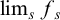 limit Underscript s Endscripts f Subscript s