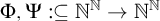 normal upper Phi comma normal upper Psi colon subset of or equal to double struck upper N Superscript double struck upper N Baseline right arrow double struck upper N Superscript double struck upper N