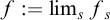 f colon equals limit Underscript s Endscripts f Subscript s