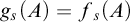 g Subscript s Baseline left parenthesis upper A right parenthesis equals f Subscript s Baseline left parenthesis upper A right parenthesis