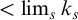 less than limit Underscript s Endscripts k Subscript s
