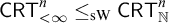 sans serif upper C upper R upper T Subscript less than infinity Superscript n Baseline less than or equals Subscript s upper W Baseline sans serif upper C upper R upper T Subscript double struck upper N Superscript n