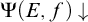 normal upper Psi left parenthesis upper E comma f right parenthesis down arrow
