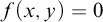 f left parenthesis x comma y right parenthesis equals 0