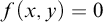f left parenthesis x comma y right parenthesis equals 0