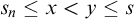 s Subscript n Baseline less than or equals x less than y less than or equals s