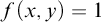 f left parenthesis x comma y right parenthesis equals 1