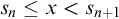 s Subscript n Baseline less than or equals x less than s Subscript n plus 1