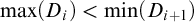 max left parenthesis upper D Subscript i Baseline right parenthesis less than min left parenthesis upper D Subscript i plus 1 Baseline right parenthesis
