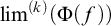 limit Overscript left parenthesis k right parenthesis Endscripts left parenthesis normal upper Phi left parenthesis f right parenthesis right parenthesis