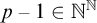 p minus 1 element of double struck upper N Superscript double struck upper N