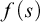 f left parenthesis s right parenthesis
