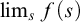 limit Underscript s Endscripts f left parenthesis s right parenthesis