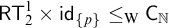 sans serif upper R upper T 2 Superscript 1 Baseline times sans serif id Subscript StartSet p EndSet Baseline less than or equals Subscript normal upper W Baseline sans serif upper C Subscript double struck upper N