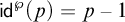 sans serif id Superscript normal script upper P Baseline left parenthesis p right parenthesis equals p minus 1
