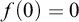 f left parenthesis 0 right parenthesis equals 0