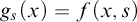 g Subscript s Baseline left parenthesis x right parenthesis equals f left parenthesis x comma s right parenthesis
