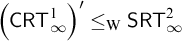 left parenthesis sans serif upper C upper R upper T Subscript infinity Superscript 1 Baseline right parenthesis prime less than or equals Subscript normal upper W Baseline sans serif upper S upper R upper T Subscript infinity Superscript 2